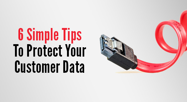 6 Simple Tips to Protect Your Customer Data